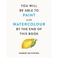You Will Be Able to Paint with Watercolour by the End of This Book - Paperback